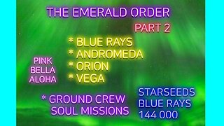 The EMERALD ORDER PT 2 ** Andromeda * Orion * Vega * Blue Rays * 144000 * Abundance