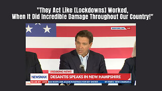 DeSantis: "They Act Like [Lockdowns] Worked, When It Did Incredible Damage Throughout Our Country!"