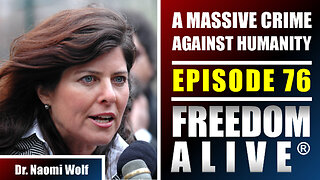 A Massive Crime Against Humanity - Dr. Naomi Wolf - Freedom Alive® Ep76