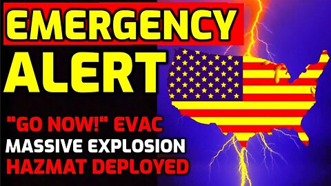 Emergency Alert - Go Now - Massive Explosion - Hazmat Deployed - Evacuations In.. - 7/10/24..
