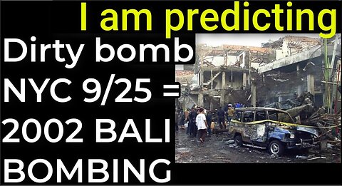 I am predicting: Dirty bomb in NYC on Sep 25 = 2002 BALI BOMBING