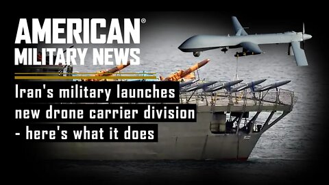Iran's military launches new drone carrier division - here's what it does