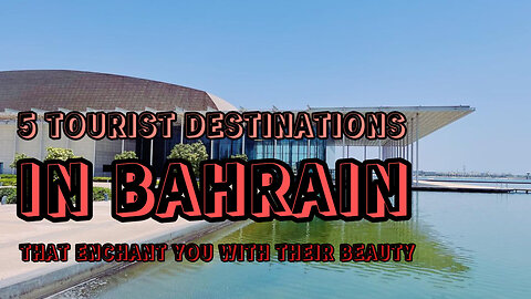 5 Tourist Destinations in Bahrain