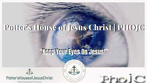 The Potter's House of Jesus Christ : ​​Keep Your Eyes On Jesus!
