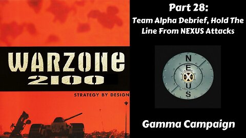 Warzone 2100 - Gamma Campaign - Part 28: Team Alpha Debrief, Hold The Line From NEXUS Attacks