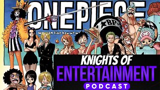 Knights of Entertainment Podcast Episode 18 "The One Piece"