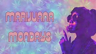 Marijuana Mondays - Episode 004