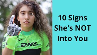 10 Signs She's NOT Into You