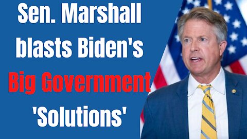Sen. Marshall: Biden's 'Solutions' Are a Nightmare!