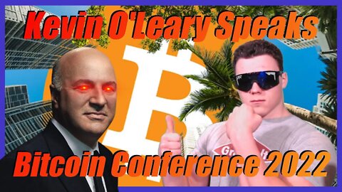Bitcoin Conference Miami 2022: Kevin O'Leary Speaks Crypto Policy Push! (Whole Speech & Breakdown)