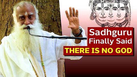 SADGURU FINNALY SAID "THERE IS NO GOD!"