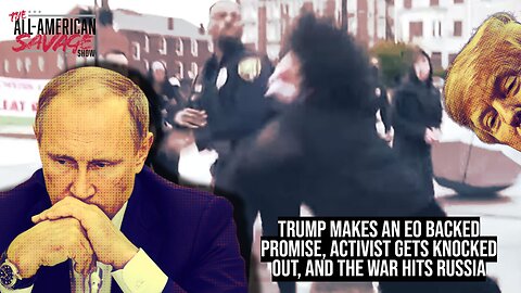 Trump makes EO back promise, activist gets knocked out, and the war hits Russia.