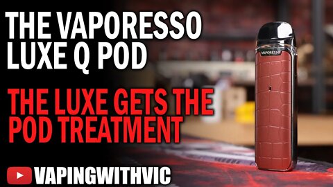 Vaporesso Luxe Q Pod - The Luxe gets a traditional pod overhaul.
