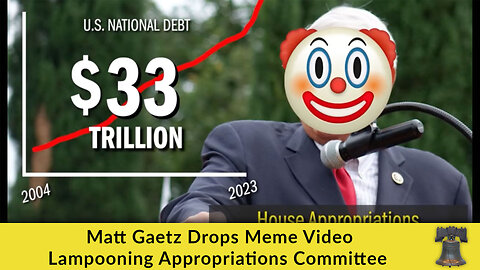 Matt Gaetz Drops Meme Video Lampooning Appropriations Committee