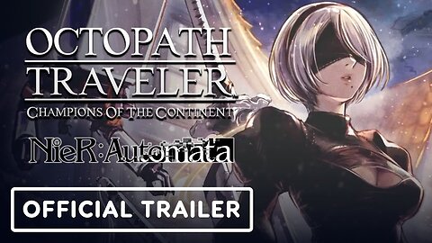 Octopath Traveler: Champions of the Continent x Nier: Automata Crossover - Official 2B Trailer