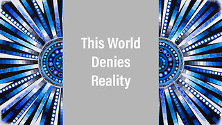 This World Denies Reality