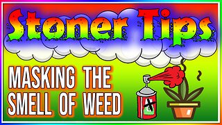 STONER TIPS #13: MASKING THE SMELL OF WEED! (tips & tricks)