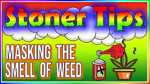 STONER TIPS #13: MASKING THE SMELL OF WEED! (tips & tricks)