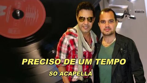 Preciso de um Tempo Zezé Di Camargo e Luciano Só Acapella