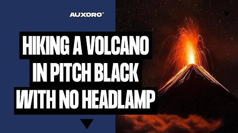 HIKING A VOLCANO IN PITCH BLACK WITH NO HEADLAMP | The AUXORO Podcast