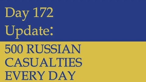 500 RUSSIAN CASUALTIES EVERY DAY - OFFICIAL ESTIMATE: What happened on Day 172 of Russian invasion