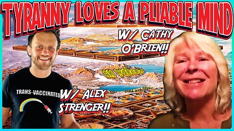 Tyranny Loves a Pliable Mind! w/ Alex Strenger & Cathy O'Brien!