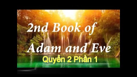 Sách 2: Vườn Địa Đàng đã bị Quên Lãng. Con Cái và cháu chắt của Ađam Êvà đến thời của Enoch..P1/2