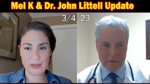 Mel K & Dr. John Littell Situation Update 3.4.23