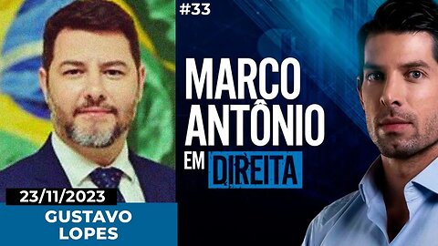 MARCO ANTÔNIO EM DIREITA #33 - PARTICIPAÇÃO DE GUSTAVO LOPES - 23/11/2023