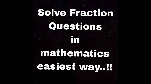 How to solve fraction questions in mathematics By easiest way