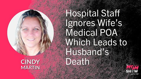Ep. 575 - Hospital Staff Ignores Wife’s Medical POA Which Leads to Husband's Death - Cindy Martin