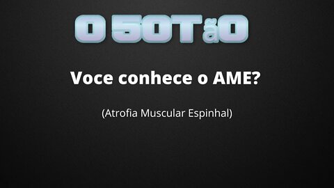 Você conhece a AME?(Atrofia Muscular Espinhal)