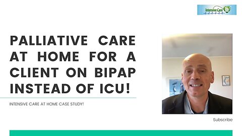 Palliative Care at Home for a Client on BIPAP Instead of ICU! INTENSIVE CARE AT HOME Case Study!