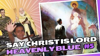 Say Christ is Lord | Heavenly Blue Podcast #5