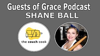 Guests of Grace Podcast: The Couch Cook: Shane Ball