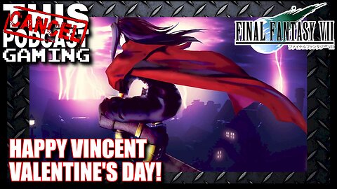 CTP Gaming: Final Fantasy VII - Happy (Vincent) Valentine's Day!