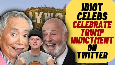 HOLLYWOOD IDIOTS Celebrate Trump Indictment
