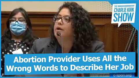 Abortion Provider Uses All the Wrong Words to Describe Her Job