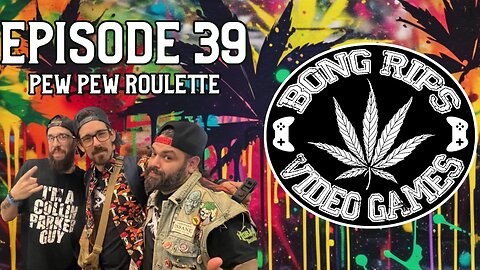 Bong Rips and Video Games | Episode 39 | Pew pew Roulette