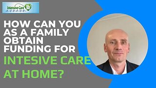 How Can You as a Family Obtain Funding for Intensive Care at Home?