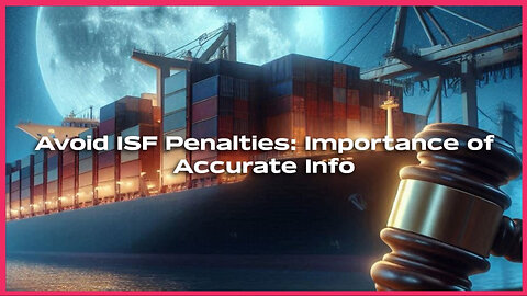 ISF Penalty Alert: The Impacts of Inaccurate Importer Name and Address