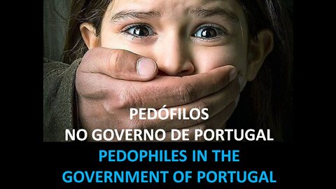 PEDOPHILES AND MURDERERS IN THE GOVERNMENT OF PORTUGAL (VIDEO + TEXT EN)