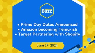 Prime Day Dates Announced, Amazon Becoming Temu-ish, & Target Partnering with Shopify | Buzz 6/27/24