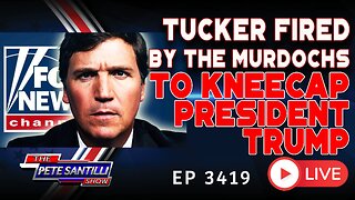 TUCKER FIRED BY THE MURDOCHS TO KNEECAP PRESIDENT TRUMP | EP 3419-6PM