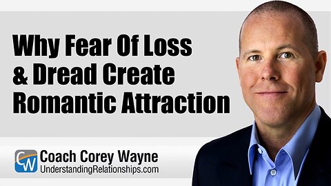 Why Fear Of Loss & Dread Create Romantic Attraction