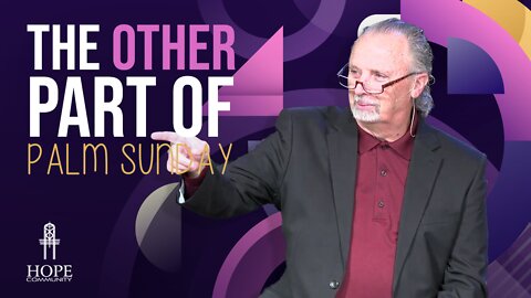 The Other Part of Palm Sunday | Hope Community Church | Pastor Brian Lother