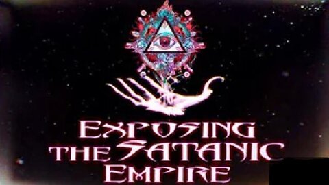 Exposing The Satanic Empire