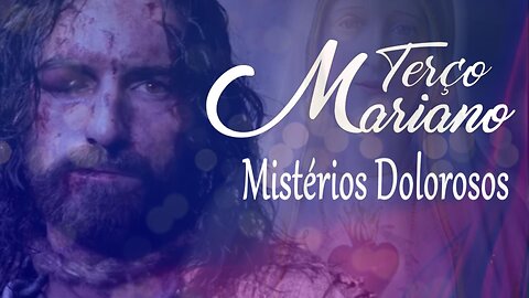 SANTO TERÇO MARIANO - MISTÉRIOS DOLOROSOS