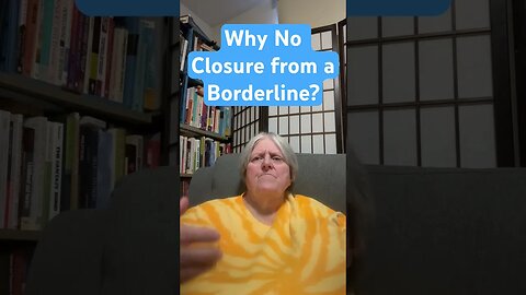 Why No Closure From a Borderline?