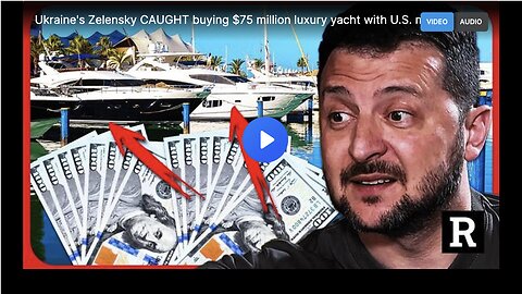 Zelensky being caught buying a $75 million luxury yacht with aid money from the United States